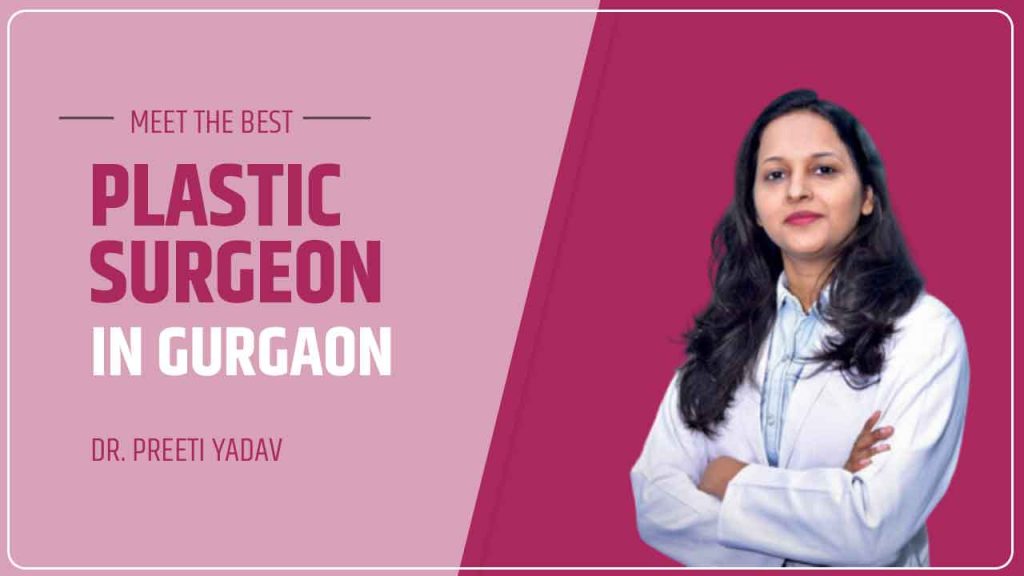Dr. Preeti Yadav – Best Plastic Surgeon In Gurgaon